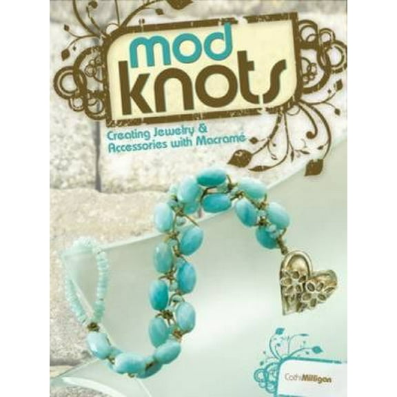 Pre-Owned Mod Knots: Creating Jewelry and Accessories with Macrame (Paperback) 1600611443 9781600611445