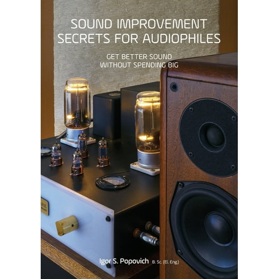Sound Improvement Secrets For Audiophiles: Get Better Sound Without Spending Big, (Paperback)