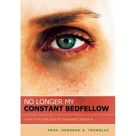 No Longer My Constant Bedfellow : Free from the Grip of Domestic Violence