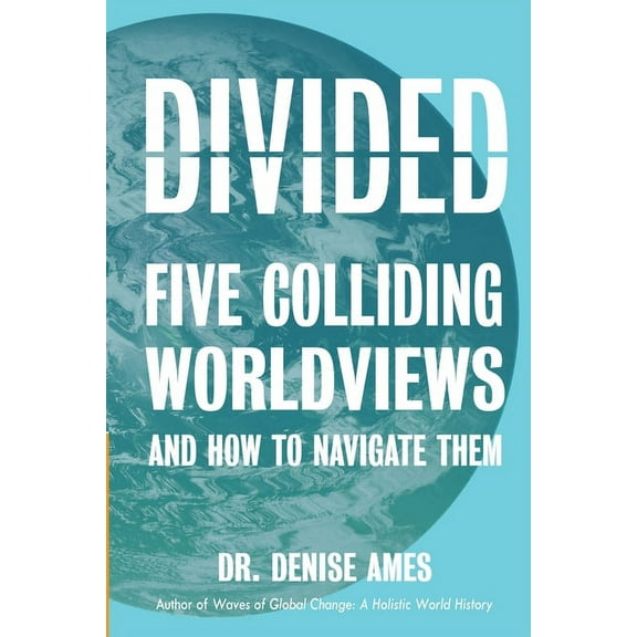 Divided : Five Colliding Worldviews and How to Navigate Them (Paperback)