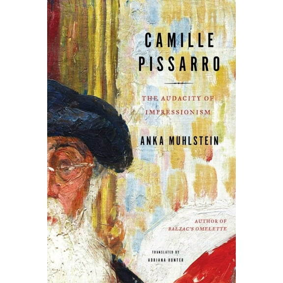 Camille Pissarro: The Audacity of Impressionism, (Hardcover)
