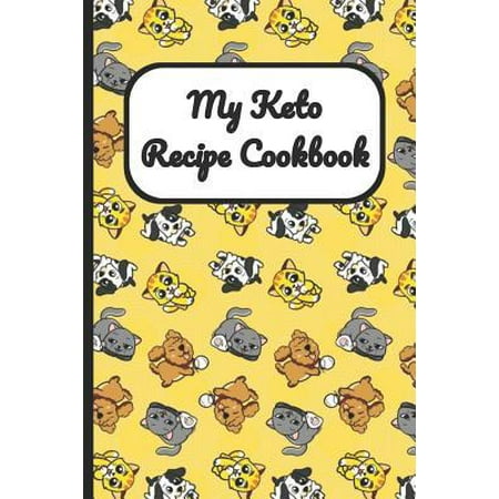 My Keto Recipe Cookbook : Puppies Kittens Dogs and Cats Cover, Blank Recipe Book to Write Personal Meals Cooking Plans: Collect Your Best Recipes All in One Custom Cookbook, (120-Recipe Journal and (Best Dog House Plans)