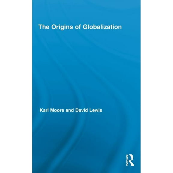 Routledge International Studies in Busin The Origins of Globalization, (Hardcover)