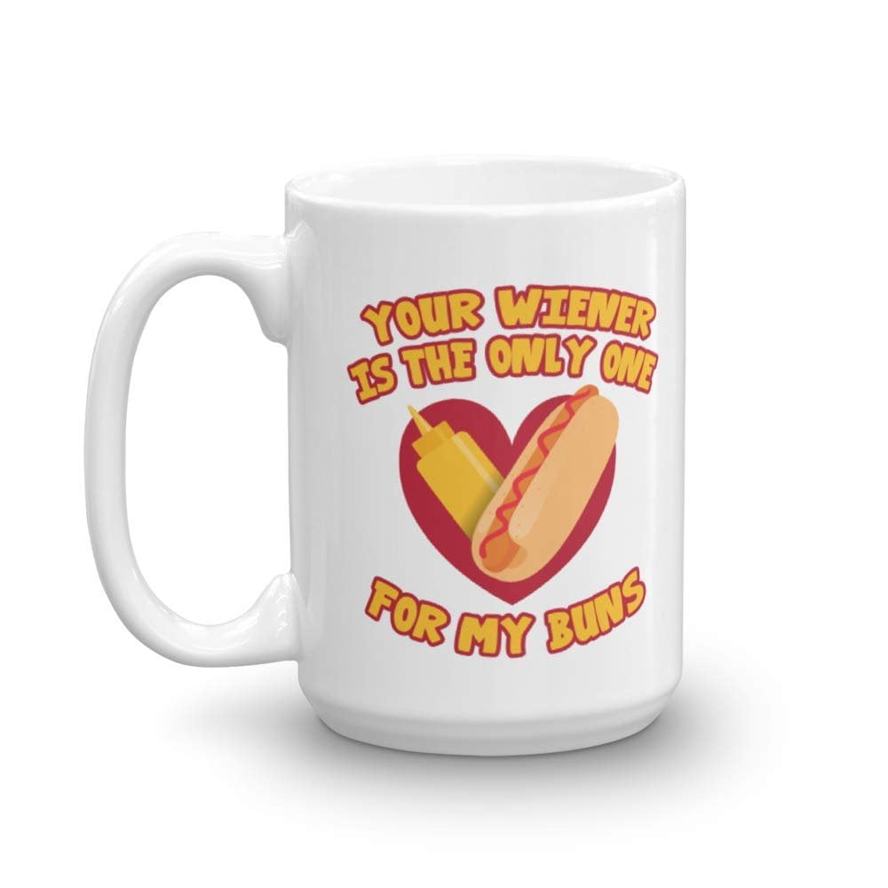 Your Wiener Is The Only One For My Buns With Hot Dog Sandwich Funny Sexy  Adult Humor Valentines Day Coffee & Tea Gift Mug For Foodie Couples, Food  Lover Husband Or Hubby