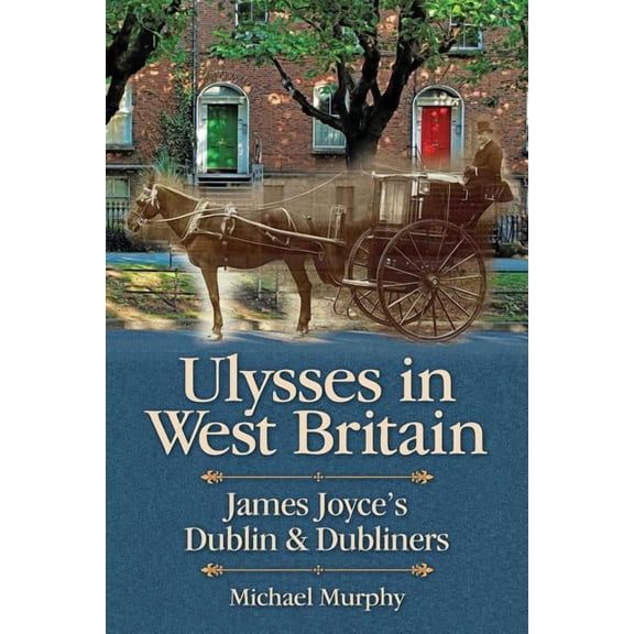 Ulysses in West Britain: James Joyce's Dublin & Dubliners, (Paperback)