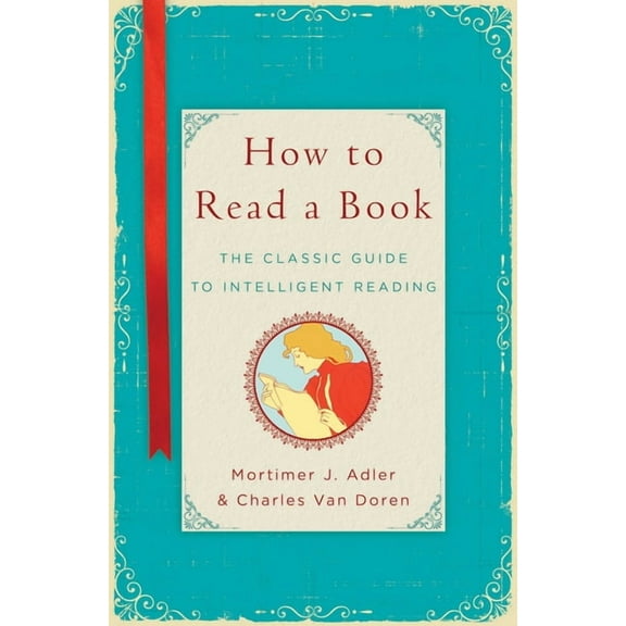 How to Read a Book: The Classic Guide to Intelligent Reading, (Hardcover)