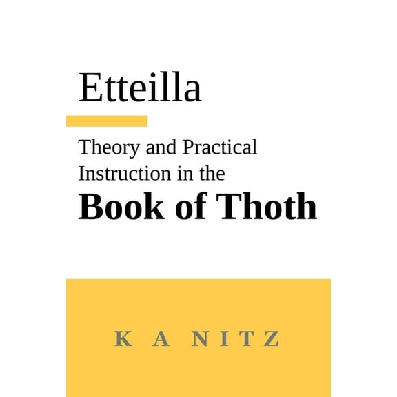 Theory and Practical Instruction on the Book of Thoth: or about the higher power, of nature and man, to dependably revea, (Paperback)