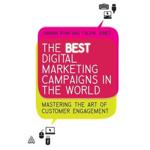 Pre-Owned The Best Digital Marketing Campaigns in the World : Mastering the Art of Customer Engagement (Paperback) 9780749460624