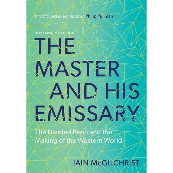 The Master and His Emissary: The Divided Brain and the Making of the Western World, (Paperback)