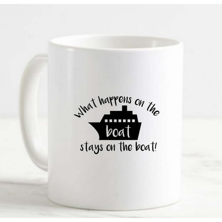 

Coffee Mug What Happens On The Boat Stays On The Boat Funny Ship White Cup Funny Gifts for work office him her