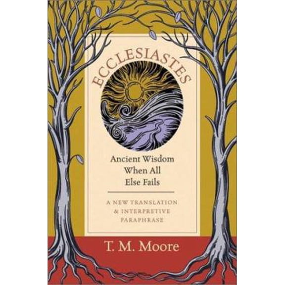 Pre-Owned Ecclesiastes: Ancient Wisdom When All Else Fails : A New Translation & Interpretive Paraphrase (Hardcover) 0830821112 9780830821112