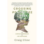 Crossing Peachtree Creek : The Curious Experiences of Jim Hawthorne (Paperback)