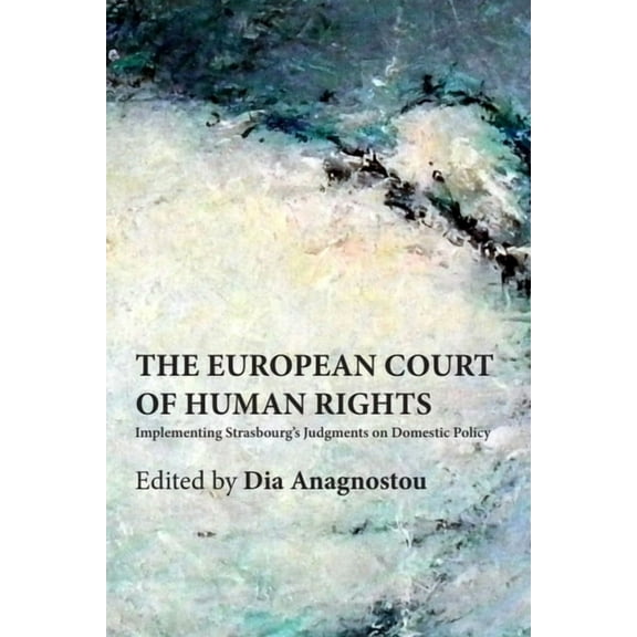 The European Court of Human Rights: Implementing Strasbourg's Judgments on Domestic Policy, (Hardcover)