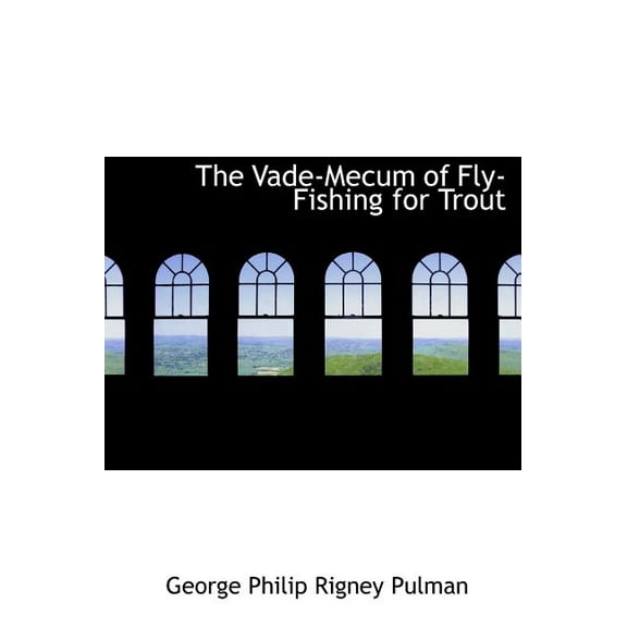 The Vade-Mecum of Fly-Fishing for Trout (Hardcover)
