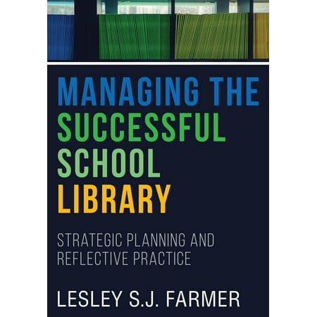 Managing the Successful School Library : Strategic Planning and Reflective (Strategic Global Sourcing Best Practices)