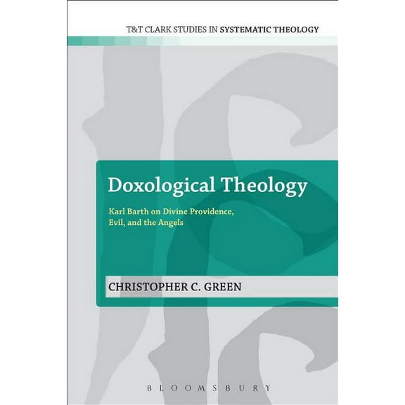 T&t Clark Studies in Systematic Theology Doxological Theology: Karl Barth on Divine Providence, Evil, and the Angels, Book 13, (Paperback)