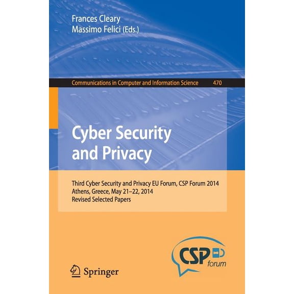 Communications in Computer and Informati Cyber Security and Privacy: Third Cyber Security and Privacy EU Forum, CSP Forum 2014, Athens, Greece, May 21-22, 2014, , Book 470, (Paperback)