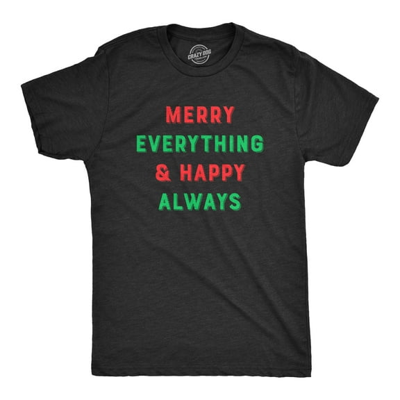Mens Merry Everything and Happy Always T Shirt Funny Christmas Holiday Tee Graphic Tees