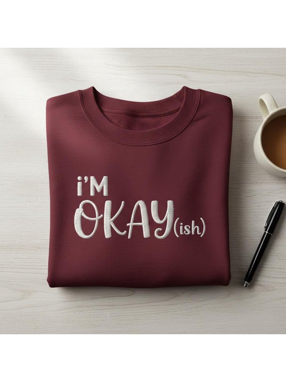 I'm Okay(ish) embroidered sweatshirt, Subtle Mental Health Crewneck, Funny Relatable Quote Hoodie, Maroon Self Care Apparel Gift for Her
