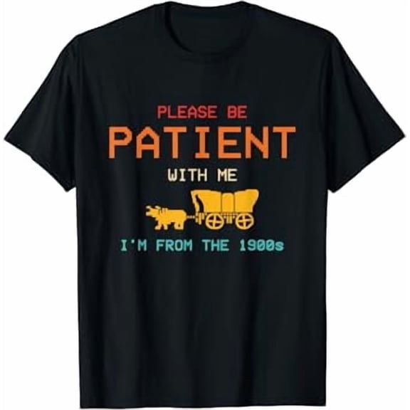 Please Be Patient With Me I'm From The 1900s Vintage T-Shirt