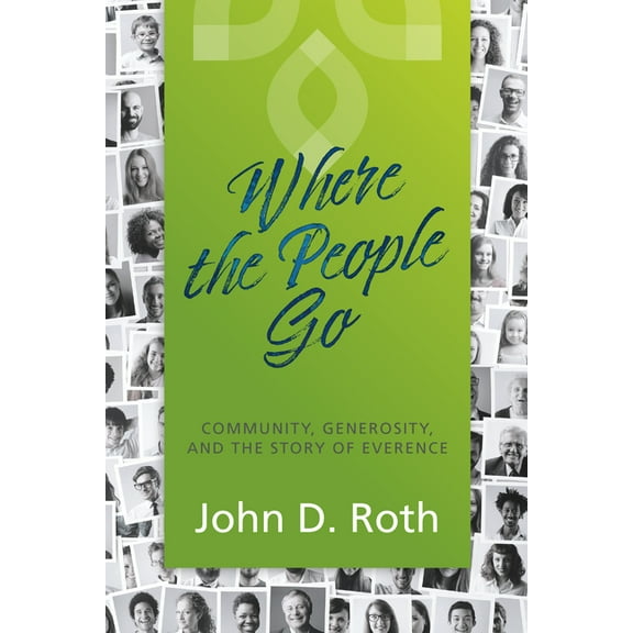 Where the People Go: Community, Generosity, and the Story of Everence, (Paperback)