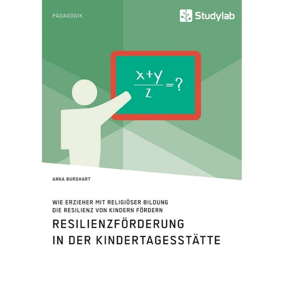 Wie Erzieher mit religiöser Bildung die Resilienz von Kindern fördern. Resilienzförderung in der Kindertagesstätte (Paperback)