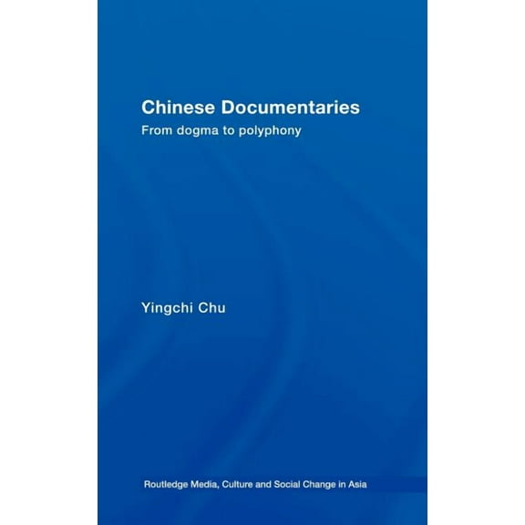Media, Culture and Social Change in Asia Chinese Documentaries: From Dogma to Polyphony, (Hardcover)