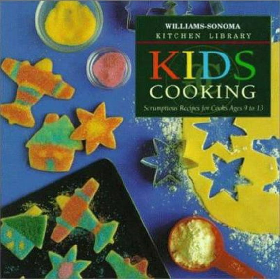 Pre-Owned Kids Cooking: Scrumptious Recipes for Cooks Ages 9 to 13 (Williams Sonoma Kitchen Library) (Hardcover) 0783503253 9780783503257