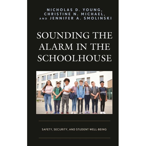 Sounding the Alarm in the Schoolhouse: Safety, Security, and Student Well-Being, (Paperback)