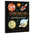 thumbnail image 1 of Astronomía para Niños Curiosos, de Arcturus Holdings, Dura, 1 of 2