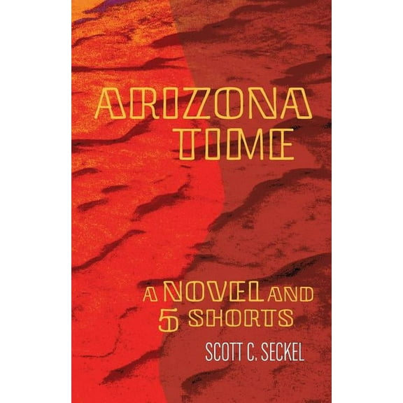 Arizona Time: A Novel and Five Shorts (Paperback)