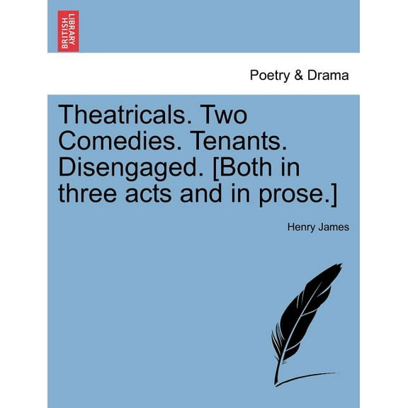 Theatricals. Two Comedies. Tenants. Disengaged. [Both in Three Acts and in Prose.] (Paperback)