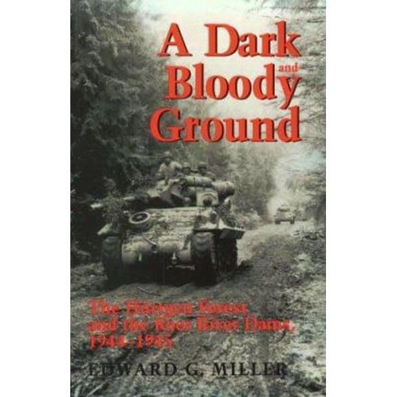 Pre-Owned A Dark and Bloody Ground: The Hurtgen Forest and the Roer River Dams, 1944-1945 (Texas A & M University Military History Series) (Hardcover) 0890966265 9780890966266
