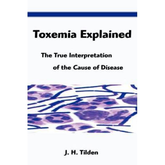 Pre-Owned Toxemia Explained: The True Interpretation of the Cause of Disease (Paperback) 1599869187 9781599869186