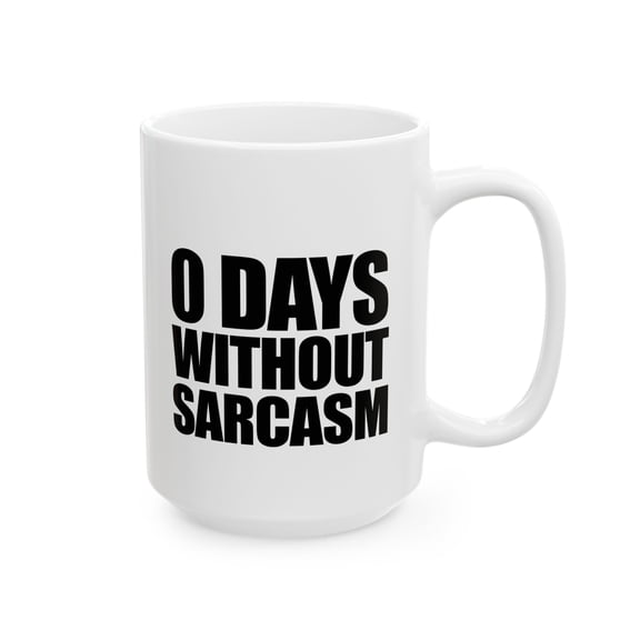 0 days without sarcasm Ceramic Mug, (11oz, 15oz)