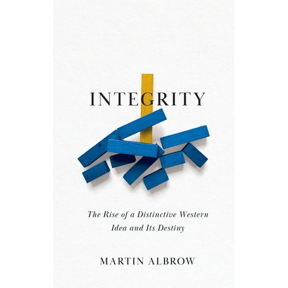 Integrity: The Rise of a Distinctive Western Idea and Its Destiny, (Hardcover)