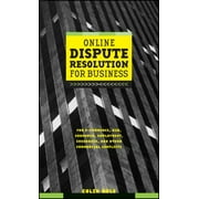 Pre-Owned Online Dispute Resolution for Business: B2b, Ecommerce, Consumer, Employment, Insurance, and Other Commercial Conflicts (Hardcover) 0787957313 9780787957315