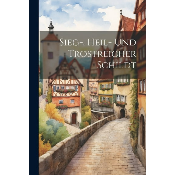 Sieg-, Heil- Und Trostreicher Schildt (Paperback)