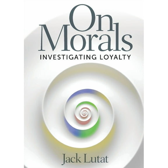 On Morals: Investigating Loyalty, (Paperback)