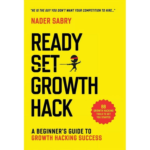 Ready, Set, Growth hack: A beginners guide to growth hacking success, (Hardcover)