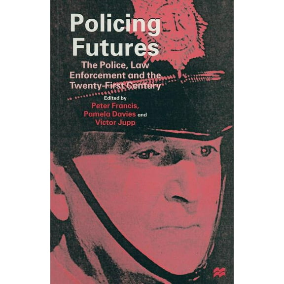 Police, Law Enforcement and the Twenty-F Policing Futures: The Police, Law Enforcement and the Twenty-First Century, (Paperback)