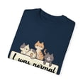thumbnail image 3 of Funny Saying I was Normal 3 Cats Ago Pun Mom Cat Lover Gag Novelty Wife Sarcastic Cats Women Sarcasm Pet Mom Unisex Garment-Dyed T-shirt, 3 of 4