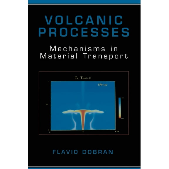 Volcanic Processes: Mechanisms in Material Transport, (Hardcover)