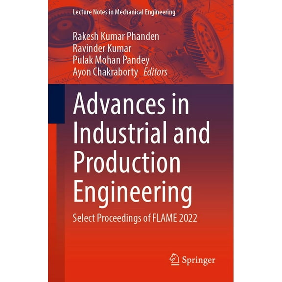 Lecture Notes in Mechanical Engineering Advances in Industrial and Production Engineering: Select Proceedings of Flame 2022, (Paperback)