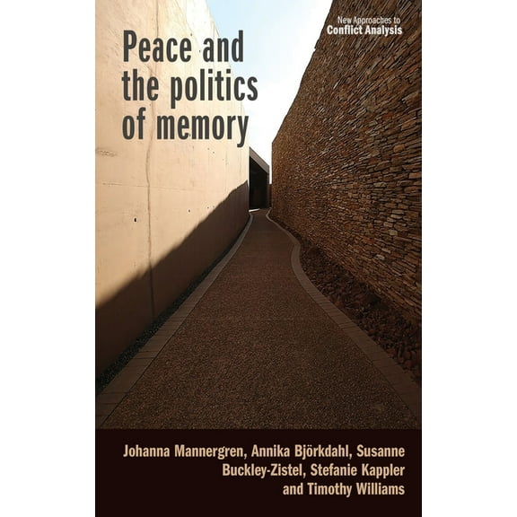 New Approaches to Conflict Analysis Peace and the Politics of Memory, (Hardcover)