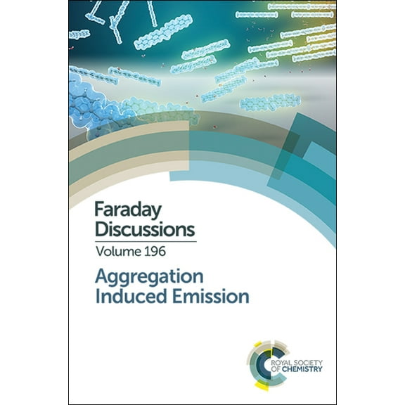 Faraday Discussions Aggregation Induced Emission: Faraday Discussion 196, Book 196, (Hardcover)