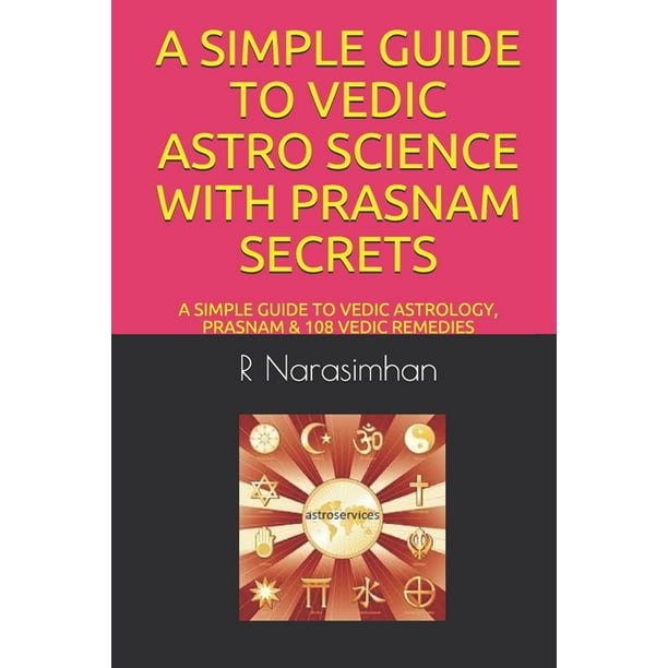 A Simple Guide to Vedic Astro Science with Prasnam Secrets : A Simple Guide to Vedic Astrology, Prasnam & 108 Vedic Remedies (Paperback)