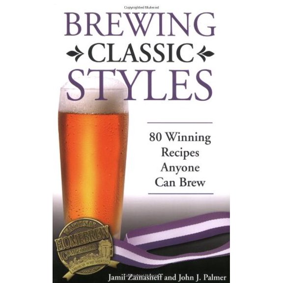 Brewing Classic Styles: 80 Winning Recipes Anyone Can Brew