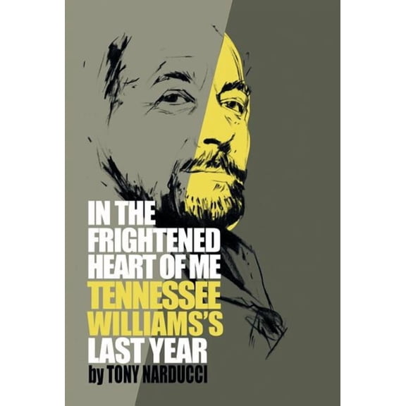 In the Frightened Heart of Me: Tennessee Williams's Last Year, (Hardcover)