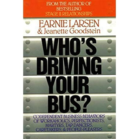 Who's Driving Your Bus: Codependent Business Behaviors of Workaholics, Perfectionists, Martyrs, Tap Dancers, Caretakers, and People Pleasers [Paperback - Used]